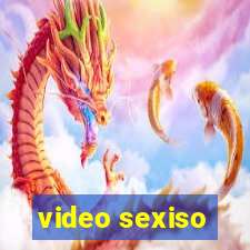 video sexiso